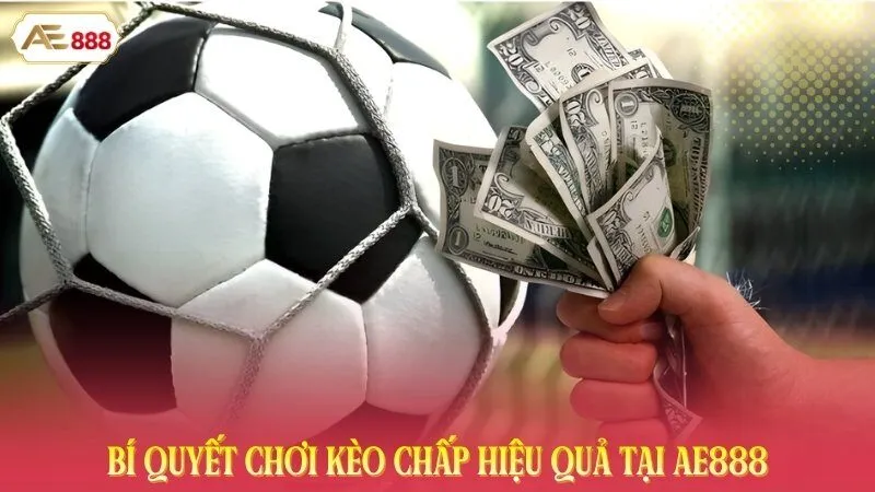 Bí quyết chơi kèo chấp hiệu quả tại AE888