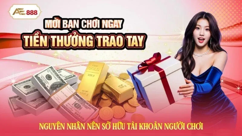 Nguyên nhân nên sở hữu tài khoản game
