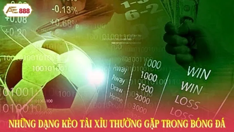 Những dạng kèo tài xỉu thường gặp trong bóng đá